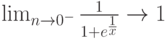 \lim_{n \to 0^-} \frac{1}{1+e^{\frac{1}{x}}} \to 1