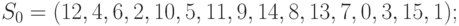 S_0 = (12, 4, 6, 2, 10, 5, 11, 9, 14, 8, 13, 7, 0, 3, 15, 1);