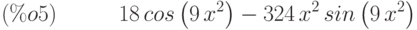 18\,cos\left( 9\,{x}^{2}\right) -324\,{x}^{2}\,sin\left( 9\,{x}^{2}\right) \leqno{(\%o5) }
