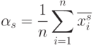 \alpha_{s}=\frac 1 n \sum\limits_{i=1}^n \overline {x_{i}^s}