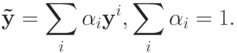 {\bf{\tilde y}}= \sum\limits_i {\alpha_i {\bf{y}}^i }, \sum\limits_i {\alpha_i }= 1
.