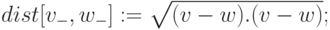 \begin{matrix}
&&dist[v_{-}, w_{-}] : = \sqrt{(v - w) . (v - w)} ;
\end{matrix} 
