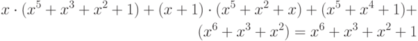 \begin{align*}x\cdot (x^5+x^3+x^2+1) + (x+1)\cdot (x^5+x^2+x) + (x^5+x^4+1) + \\(x^6+x^3+x^2) = x^6+x^3+x^2+1\end{align*}