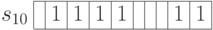 \begin{array}{c|c|c|c|c|c|c|c|c|c|c|}
\cline{2-11}
s_{10} & & 1 & 1 & 1 & 1 &  & &  & 1 & 1 \\
\cline{2-11}
\end{array}