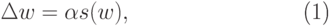 \begin{equation}
 \Delta w =  \alpha s(w),
\end{equation}