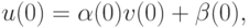 u(0) = \alpha (0) v(0) + \beta(0),