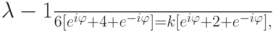 \frac{{{\lambda} - 1}}{6}[e^{i {\varphi}} + 4 + e^{- i {\varphi}} ] = 
k[e^{i {\varphi}} + 2 + e^{- i {\varphi}}],