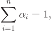 \sum\limits_{i=1}^{n}\alpha_{i} = 1,