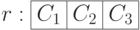 r: \begin{array}{|c|c|c|} \hline C_1 & C_2 & C_3 \\ \hline \end{array}