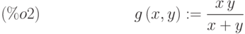 g\left( x,y\right) :=\frac{x\,y}{x+y}\leqno{(\%o2) }