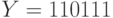 Y=110111
