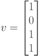 v=\left[\begin{matrix}1\\0\\1\\1\end{matrix}\right]