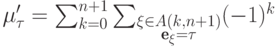 \mu'_\tau= \sum_{k=0}^{n+1}\sum_{\substack{
  \xi\in A(k,n+1)\\\textbf{e}_\xi=\tau} }(-1)^k