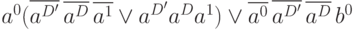 a^0 (\overline{a^{D^\prime}}\, \overline{a^D}\, \overline{a^1} \vee a^{D^\prime}a^Da^1) \vee \overline{a^0}\, \overline{a^{D^\prime}}\, \overline{a^D}\, b^0 