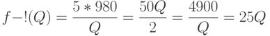 f-!(Q)=\frac{5*980}{Q}=\frac{50Q}{2}=\frac{4900}{Q}=25Q