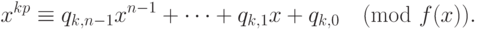 x^{kp}\equiv q_{k,n-1}x^{n-1}+\dots + q_{k,1}x +
q_{k,0}\pmod{f(x)}.