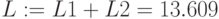 L:=L1+L2=13.609