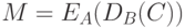 M = E_A (D_B(C))