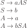 {S \to aAS}
\\
{S \to b}
\\
{A \to a}
\\
{A \to bSA}