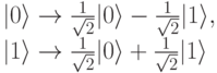 |0\rangle \to \frac{1}{\sqrt2}|0\rangle-\frac{1}{\sqrt2}|1\rangle,\\
|1\rangle \to \frac{1}{\sqrt2}|0\rangle+\frac{1}{\sqrt2}|1\rangle 