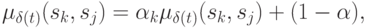 \mu _{\delta (t)} (s_k ,s_j ) = \alpha _k \mu _{\delta (t)}
(s_k ,s_j ) + (1 - \alpha ),