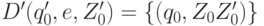 D'(q'_0 , e, Z'_0) = \{(q_0, Z_0 Z'_0 )\}