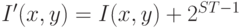 I'(x,y) = I(x,y) + 2^{ST - 1}
