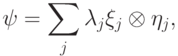 \ket\psi=\sum_j\lambda_j\ket{\xi_j}\otimes\ket{\eta_j},