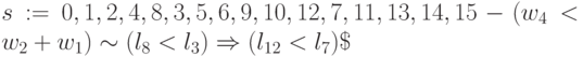 s:= 0, 1,2, 4, 8,3, 5, 6, 9,10,12, 7,11,13,14,15 - (w_{4} < w_2 + w_1) \sim (l_{8} < l_3) \Rightarrow (l_{12} < l_7)\