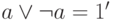 a \vee \neg a = 1' 