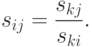 s_{ij}  = \frac{{s_{kj} }}
{{s_{ki} }}.