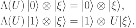 \begin{aligned} \Lambda(U)\, |0\rangle \otimes|\xi\rangle &= |0\rangle\otimes|\xi\rangle,\\ \Lambda(U)\, |1\rangle \otimes|\xi\rangle &= |1\rangle\otimes\, U|\xi\rangle. \end{aligned}