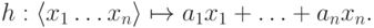 h: \langle x_1\ldots x_n \rangle \mapsto
     a_1x_1+\ldots+a_nx_n.