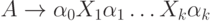 A\rightarrow\alpha_0 X_1 \alpha_1 \ldots X_k \alpha_k