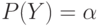 P(Y)=\alpha