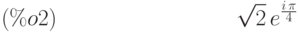 \sqrt{2}\,{e}^{\frac{i\,\pi }{4}}\leqno{ (\%o2) }