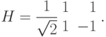 H=\displaystyle\frac{1}{\sqrt2} \leftp\begin{array}{rr}1&1\\1&-1\end{array}\rightp.