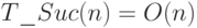 T\_Suc(n) = O(n)