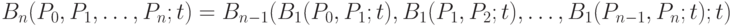 B_n(P_0, P_1, \dots, P_n; t) = B_{n - 1}(B_1(P_0, P_1; t), B_1(P_1, P_2; t), \dots, B_1(P_{n - 1}, P_n; t); t)