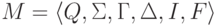 M \peq \lalg Q , \Sigma , \Gamma , \Delta , I , F \ralg