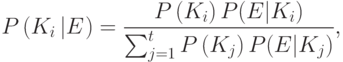 P\left({K}_{i}\left|E\right.\right)=\frac{P\left({K}_{i}\right)P(E| {K}_{i})}{\sum _{j=1}^{t}{P\left({K}_{j}\right)P(E| {K}_{j})}},
