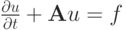 $ \frac{{\partial u}}{{\partial}t} + {\mathbf{A}}u = f  $