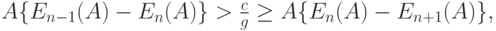 A\{E_{n-1}(A)-E_n(A)\} > \frac cg \ge A\{E_n(A)-E_{n+1}(A)\},