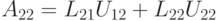 A_{22}=L_{21}U_{12}+L_{22}U_{22}