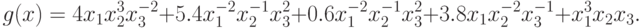 g(x)= 4 x_{1}x_{2}^{3}x_{3}^{-2}
  +5.4 x_{1}^{-2}x_{2}^{-1}x_{3}^{2}+0.6 x_{1}^{-2}x_{2}^{-1}x_{3}^{2}+3.8 x_{1}x_{2}^{-2}x_{3}^{-1} +
  x_{1}^{3}x_{2}x_{3}.