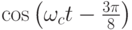 \cos\left(\omega_ct-\frac{3\pi}{8}\right)