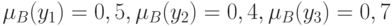 \mu_B(y_1)=0,5, \mu_B(y_2)=0,4, \mu_B(y_3)=0,7