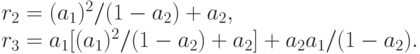 r_{2} = (a_{1})^{2}/(1 - a_{2})+ a_{2},\\
		r_{3} = a_{1}[(a_{1})^{2}/(1 - a_{2})+ a_{2}] + a_{2}a_{1}/(1 - a_{2}).