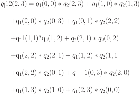q_[12}(2,3)=q_1(0,0)*q_2(2,3)+q_1(1,0)*q_2(1,3)\\

+q_1(2,0)*q_2(0,3)+q_1(0,1)*q_2(2,2)\\

+q-1(1,1)*q_2(1,2)+q_2(2,1)*q_2(0,2)\\

+q_1(2,2)*q_2(2,1)+q_1(1,2)*q_2(1,1\\

+q_1(2,2)*q_2(0,1)+q-1(0,3)*q_2(2,0)\\

+q_1(1,3)*q_2(1,0)+q_1(2,3)*q_2(0,0)