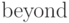 \beyond